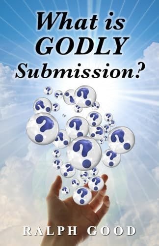 Cover of What Is Godly Submission? by Ralph Good